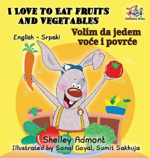 I Love to Eat Fruits and Vegetables (English Serbian Bilingual Book) by Shelley Admont, Kidkiddos Books