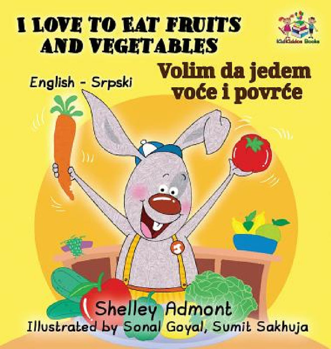 I Love to Eat Fruits and Vegetables (English Serbian Bilingual Book) by Shelley Admont, Kidkiddos Books