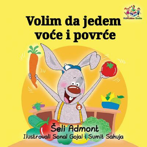 Volim da jedem voce i povrce: I Love to Eat Fruits and Vegetables - Serbian edition by Shelley Admont, Kidkiddos Books