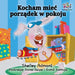 I Love to Keep My Room Clean (Polish Book for Kids): Polish Language Children's Book by Shelley Admont, Kidkiddos Books