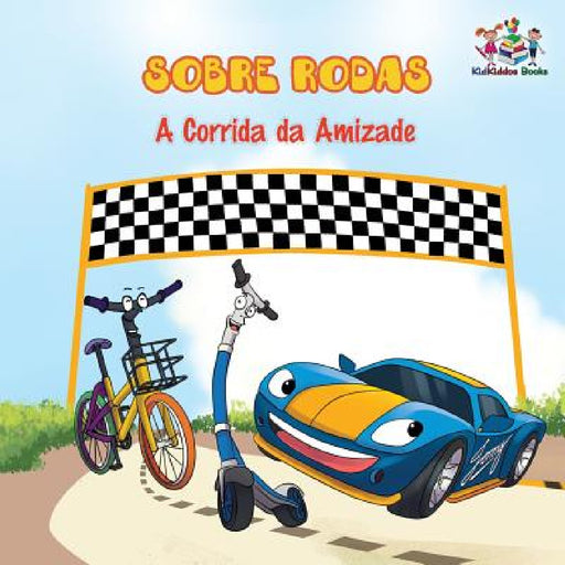 Sobre Rodas-A Corrida da Amizade (Portuguese Children's Book): The Wheels - The Friendship Race (Kids Books in Portuguese) by Inna Nusinsky, Kidkiddos Books