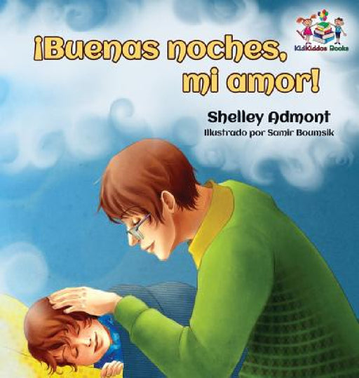 ¡Buenas noches, mi amor! Spanish Kids Book: Goodnight, My Love! - Spanish children's book by Shelley Admont, Kidkiddos Books