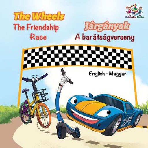 The Wheels The Friendship Race (English Hungarian Book for Kids): Bilingual Hungarian Children's Book by Inna Nusinsky, Kidkiddos Books