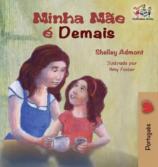 My Mom is Awesome (Portuguese children's book): Brazilian Portuguese book for kids by Shelley Admont, Kidkiddos Books