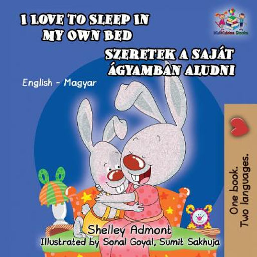 I Love to Sleep in My Own Bed (Hungarian Kids Book): English Hungarian Bilingual Children's Book by Shelley Admont, Kidkiddos Books