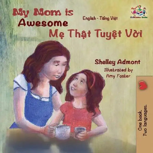 My Mom is Awesome: English Vietnamese by Shelley Admont
