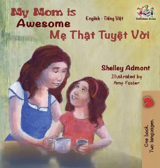 My Mom is Awesome: English Vietnamese by Shelley Admont
