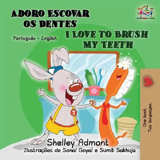 I Love to Brush My Teeth (Portuguese English Bilingual Book for Kids): Brazilian Portuguese by Shelley Admont