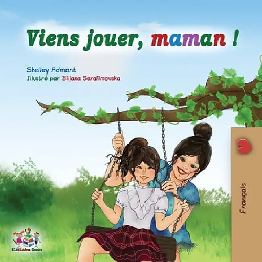 Viens jouer, maman !: Let's Play Mom - French edition by Shelley Admont