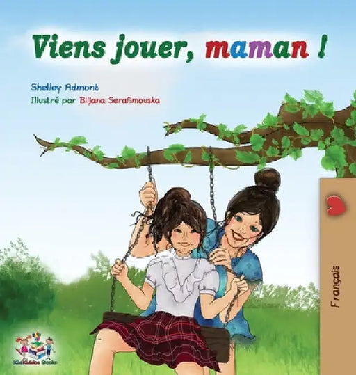 Viens jouer, maman !: Let's Play Mom - French edition by Shelley Admont
