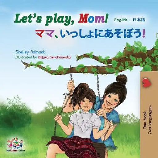 Let's play, Mom!: English Japanese by Shelley Admont