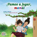 ¡Vamos a jugar, mamá!: Let's Play, Mom! - Spanish edition by Shelley Admont