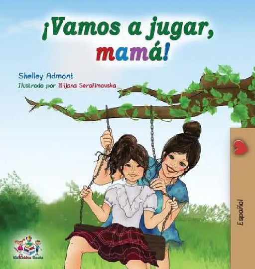¡Vamos a jugar, mamá!: Let's Play, Mom! - Spanish edition by Shelley Admont