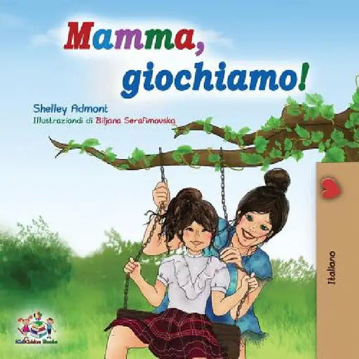 Mamma, giochiamo!: Let's play, Mom! - Italian edition by Shelley Admont