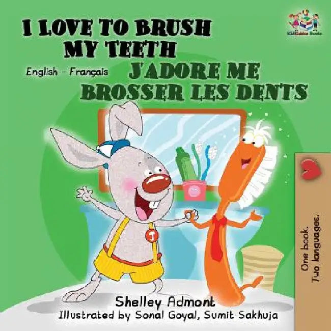 I Love to Brush My Teeth J'adore me brosser les dents: Bilingual book English French by Shelley Admont