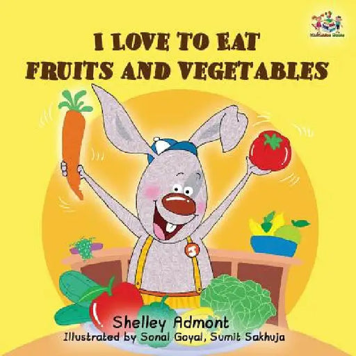 I Love to Eat Fruits and Vegetables by Shelley Admont