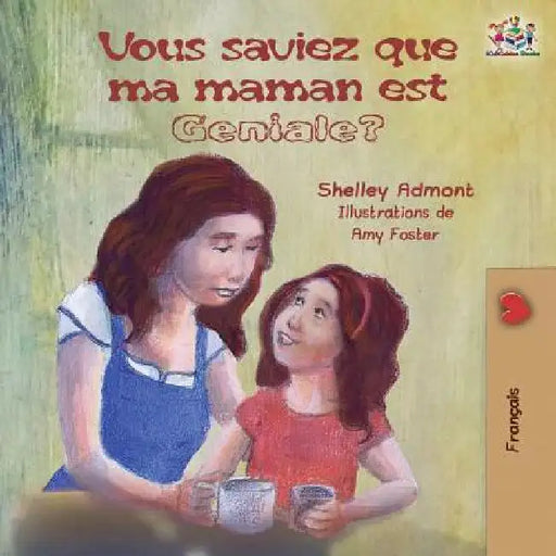 Vous saviez que ma maman est géniale?: French kids' book: Did You Know My Mom is Awesome? by Shelley Admont