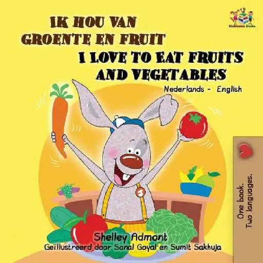 Ik hou van groente en fruit I Love to Eat Fruits and Vegetables: Bilingual book Dutch English by Shelley Admont