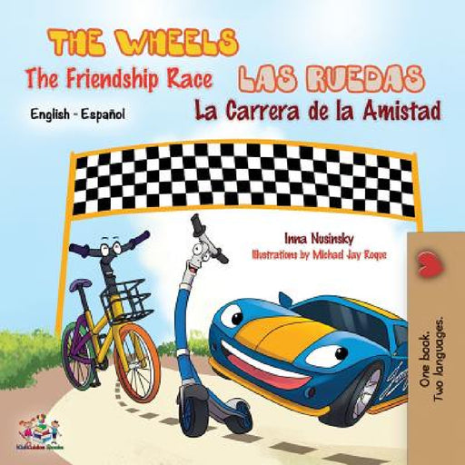 The Wheels The Friendship Race - Las Ruedas La Carrera de la Amistad: English Spanish Bilingual Edition: English Spanish by Kidkiddos Books, Inna Nusinsky