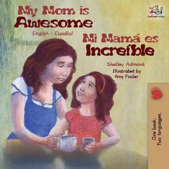 My Mom is Awesome: English Spanish Bilingual Book by Shelley Admont