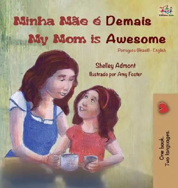 Minha Mãe é Demais My Mom is Awesome: Portuguese English Bilingual Book (Brazilian) by Shelley Admont