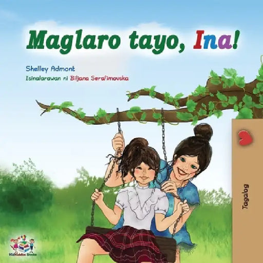 Maglaro tayo, Ina!: Let's play, Mom! - Tagalog (Filipino) edition by Shelley Admont