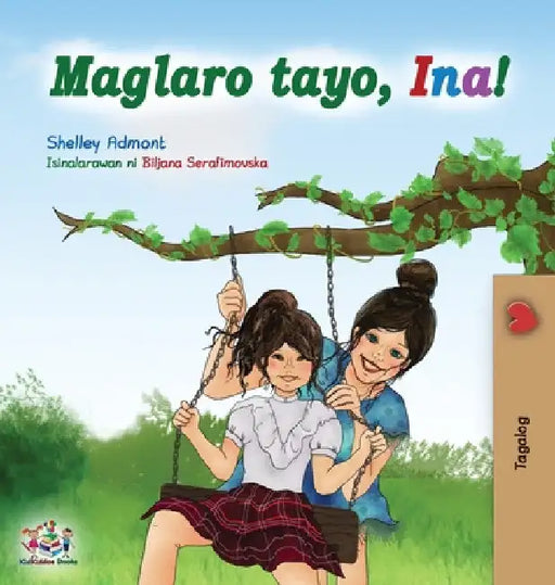Maglaro tayo, Ina!: Let's play, Mom! - Tagalog (Filipino) edition by Shelley Admont