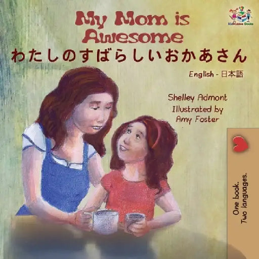 My Mom is Awesome (English Japanese Bilingual Book) by Shelley Admont
