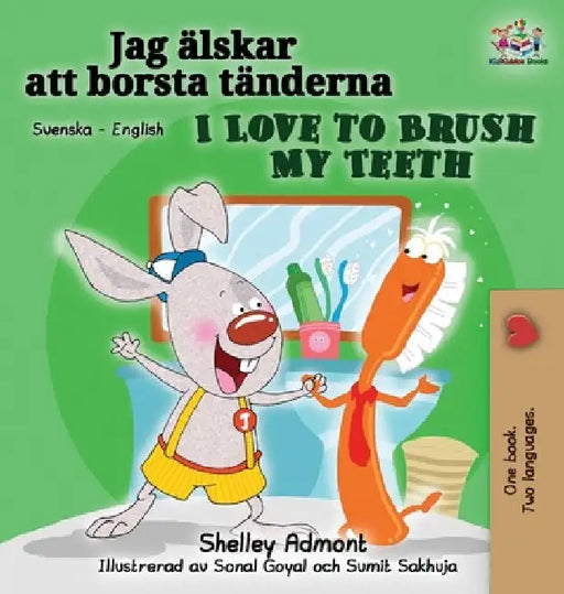 I Love to Brush My Teeth (Swedish English Bilingual Book) by Shelley Admont