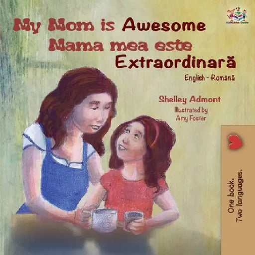 My Mom is Awesome (English Romanian Bilingual Book) by Shelley Admont