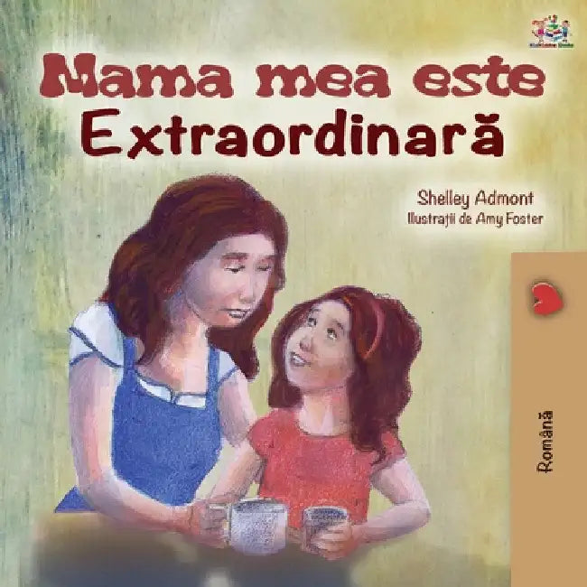 Mama mea este extradinara: My Mom is Awesome - Romanian edition by Shelley Admont