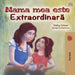 Mama mea este extradinara: My Mom is Awesome - Romanian edition by Shelley Admont