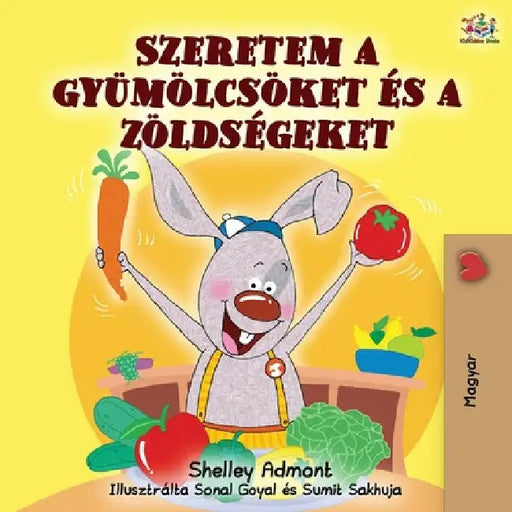 I Love to Eat Fruits and Vegetables (Hungarian Edition) by Shelley Admont