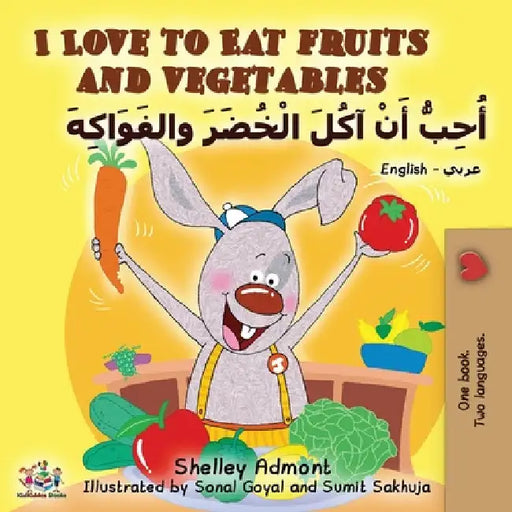 I Love to Eat Fruits and Vegetables (English Arabic Bilingual Book) by Shelley Admont