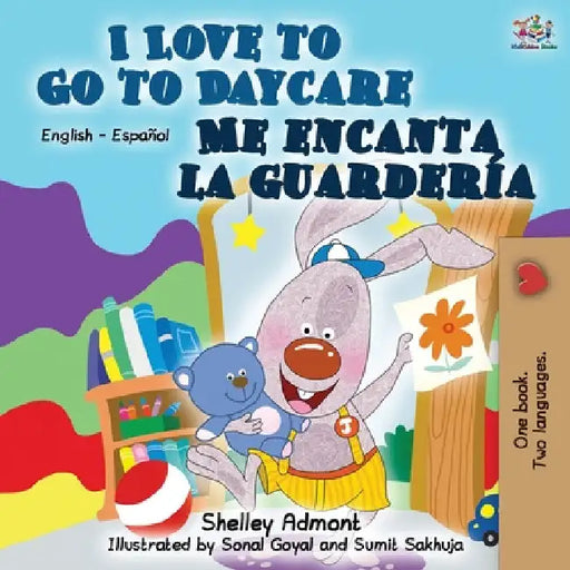 I Love to Go to Daycare Me encanta la guardería: English Spanish Bilingual Book by Shelley Admont