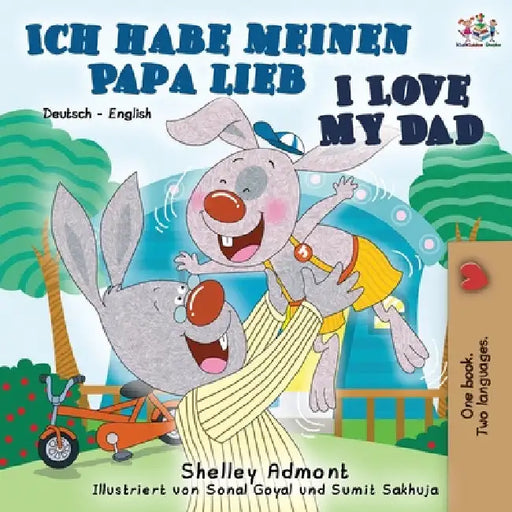 Ich habe meinen Papa lieb I Love My Dad: German English Bilingual Book by Shelley Admont