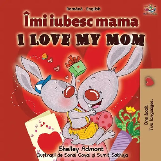 I Love My Mom (Romanian English Bilingual Book) by Shelley Admont