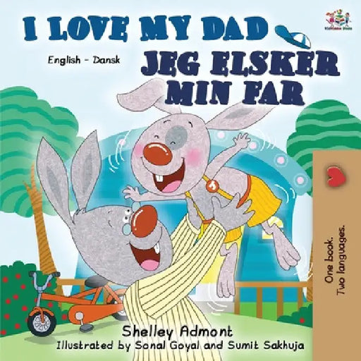 I Love My Dad: English Danish Bilingual Book by Shelley Admont