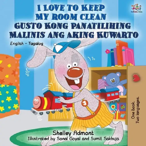 I Love to Keep My Room Clean Gusto Kong Panatilihing Malinis ang Aking Kuwarto: English Tagalog Bilingual Book by Shelley Admont