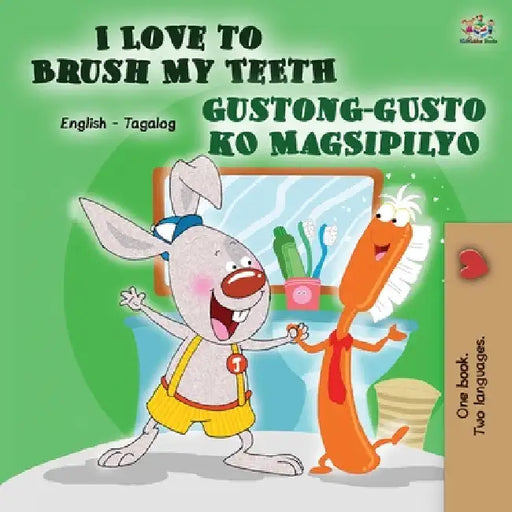 I Love to Brush My Teeth Gustong-gusto ko Magsipilyo: English Tagalog Bilingual Book by Shelley Admont