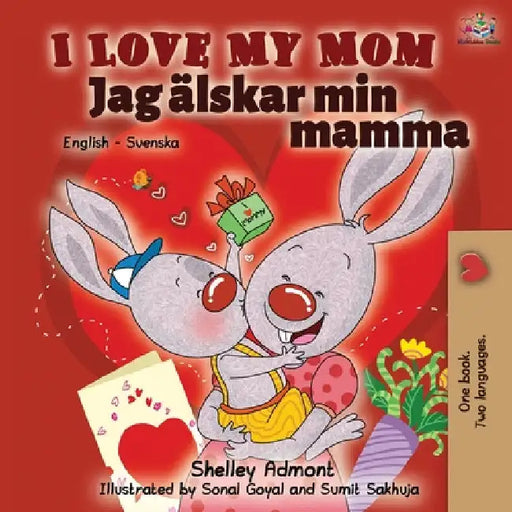 I Love My Mom (English Swedish Bilingual Book) by Shelley Admont