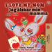 I Love My Mom (English Swedish Bilingual Book) by Shelley Admont