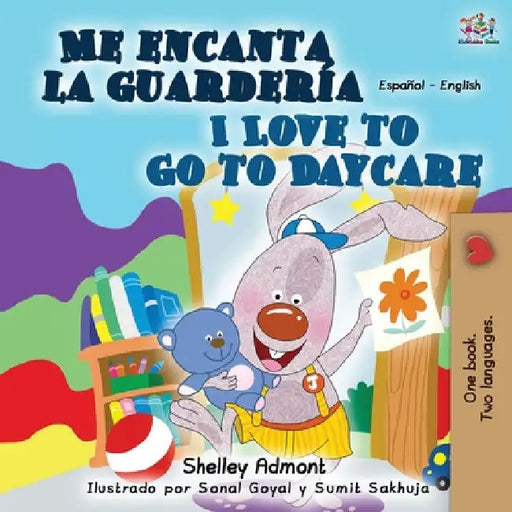 Me encanta la guardería I Love to Go to Daycare: Spanish English Bilingual Book by Shelley Admont