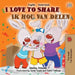 I Love to Share Ik hou van delen: English Dutch Bilingual Book by Shelley Admont