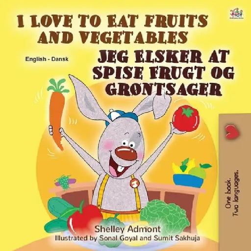 I Love to Eat Fruits and Vegetables (English Danish Bilingual Book for Kids) by Shelley Admont