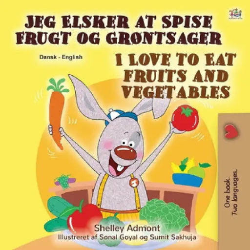 I Love to Eat Fruits and Vegetables (Danish English Bilingual Book for Children) by Shelley Admont