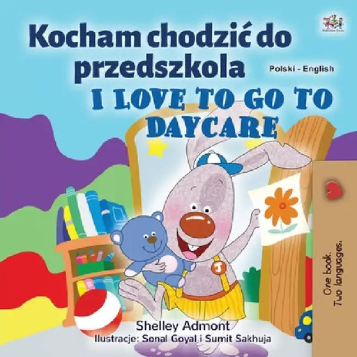 I Love to Go to Daycare (Polish English Bilingual Children's Book) by Shelley Admont