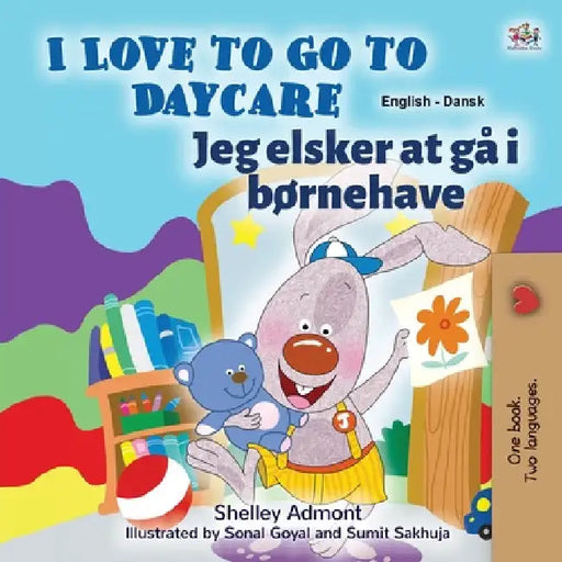I Love to Go to Daycare (English Danish Bilingual Children's Book) by Shelley Admont