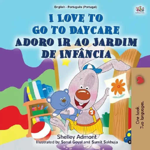 I Love to Go to Daycare (English Portuguese Bilingual Book for Kids - Portugal): European Portuguese by Shelley Admont