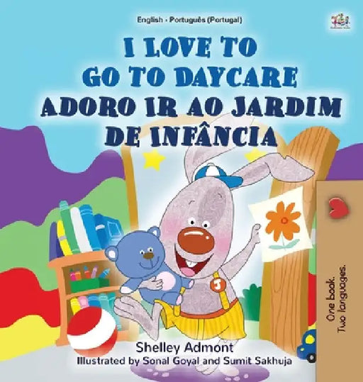 I Love to Go to Daycare (English Portuguese Bilingual Book for Kids - Portugal): European Portuguese by Shelley Admont